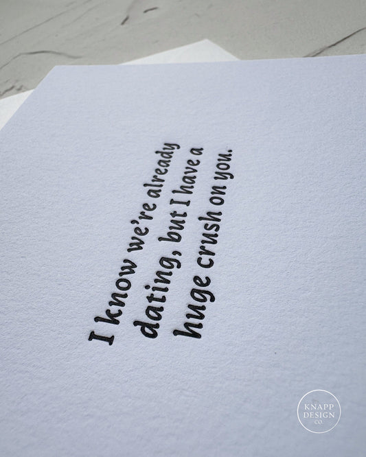 I know we're already DATING, but I have a huge crush on you.