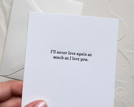 Cheesy Love card -  "I'll never love again, as much as I love you." - Letterpressed card with envelope