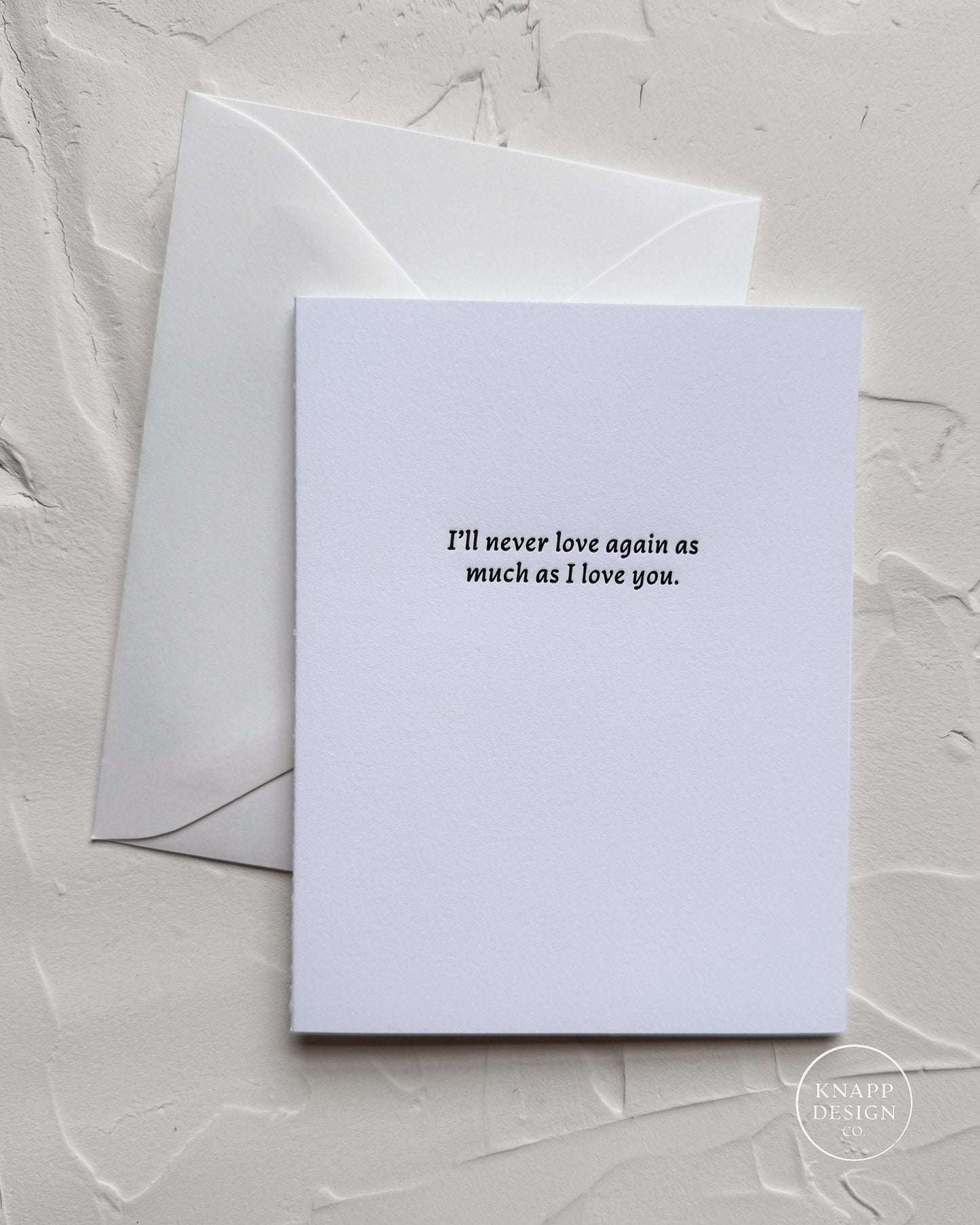 Cheesy Love card -  "I'll never love again, as much as I love you." - Letterpressed card with envelope