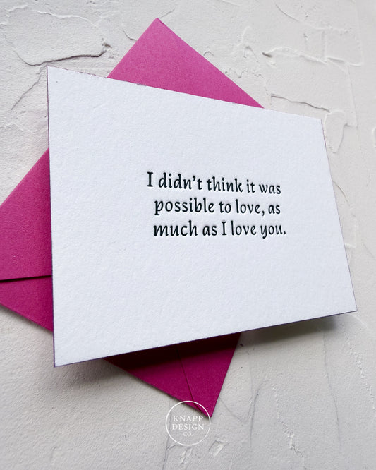 “I didn’t think it was possible to love as much as I love you" - Sweet Mini Love Card