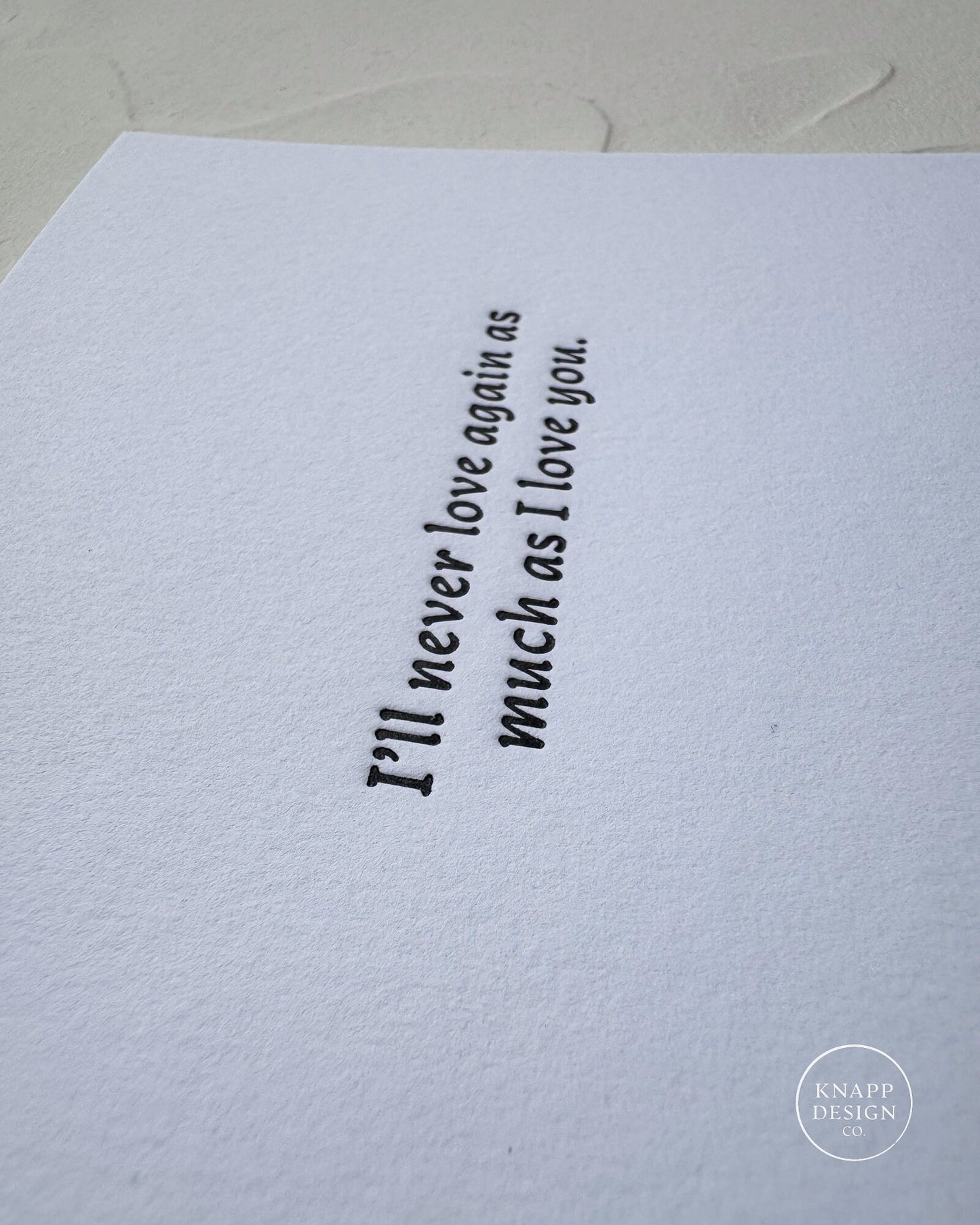 Cheesy Love card -  "I'll never love again, as much as I love you." - Letterpressed card with envelope