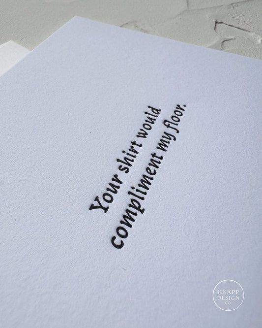 Your shirt would compliment my floor.