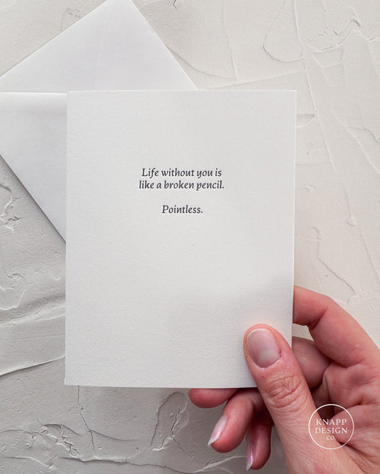 "Life without you is like a broken pencil. Pointless."