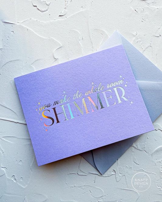 You make the whole room SHIMMER Foil Card