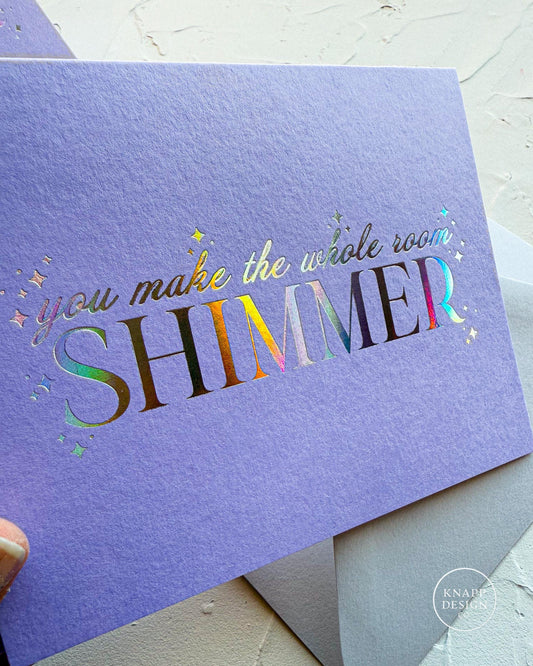 You make the whole room SHIMMER Foil Card