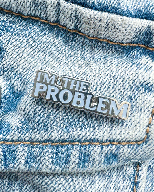 I'm the Problem Enamel Pin