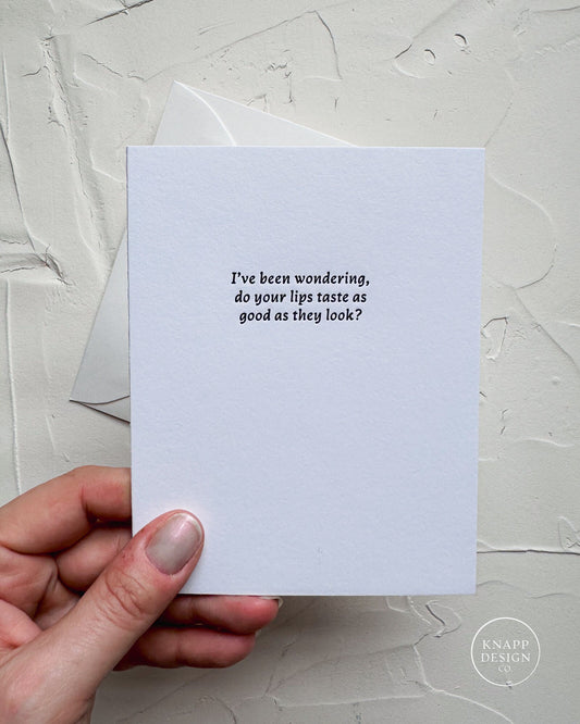 I've been wondering, do your lips taste as good as they look?