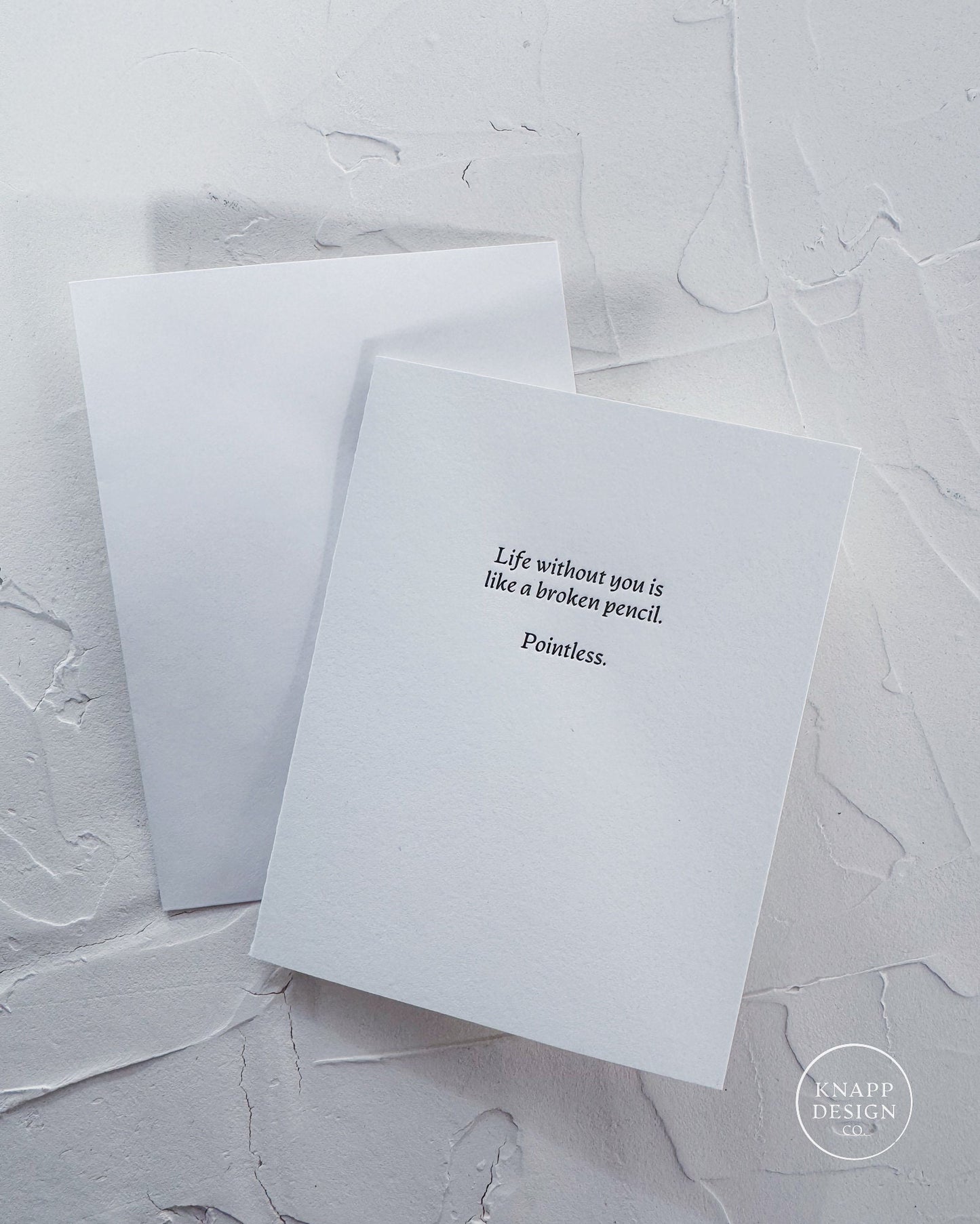 "Life without you is like a broken pencil. Pointless."