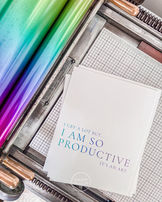 I cry a lot but I am so productive • Art Print