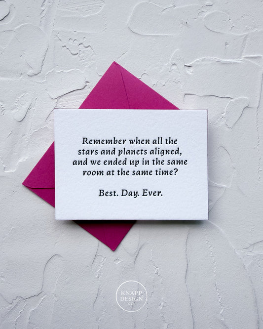 “Remember when all the planets and stars aligned... Best. day. ever” - Sweet Mini Love Card