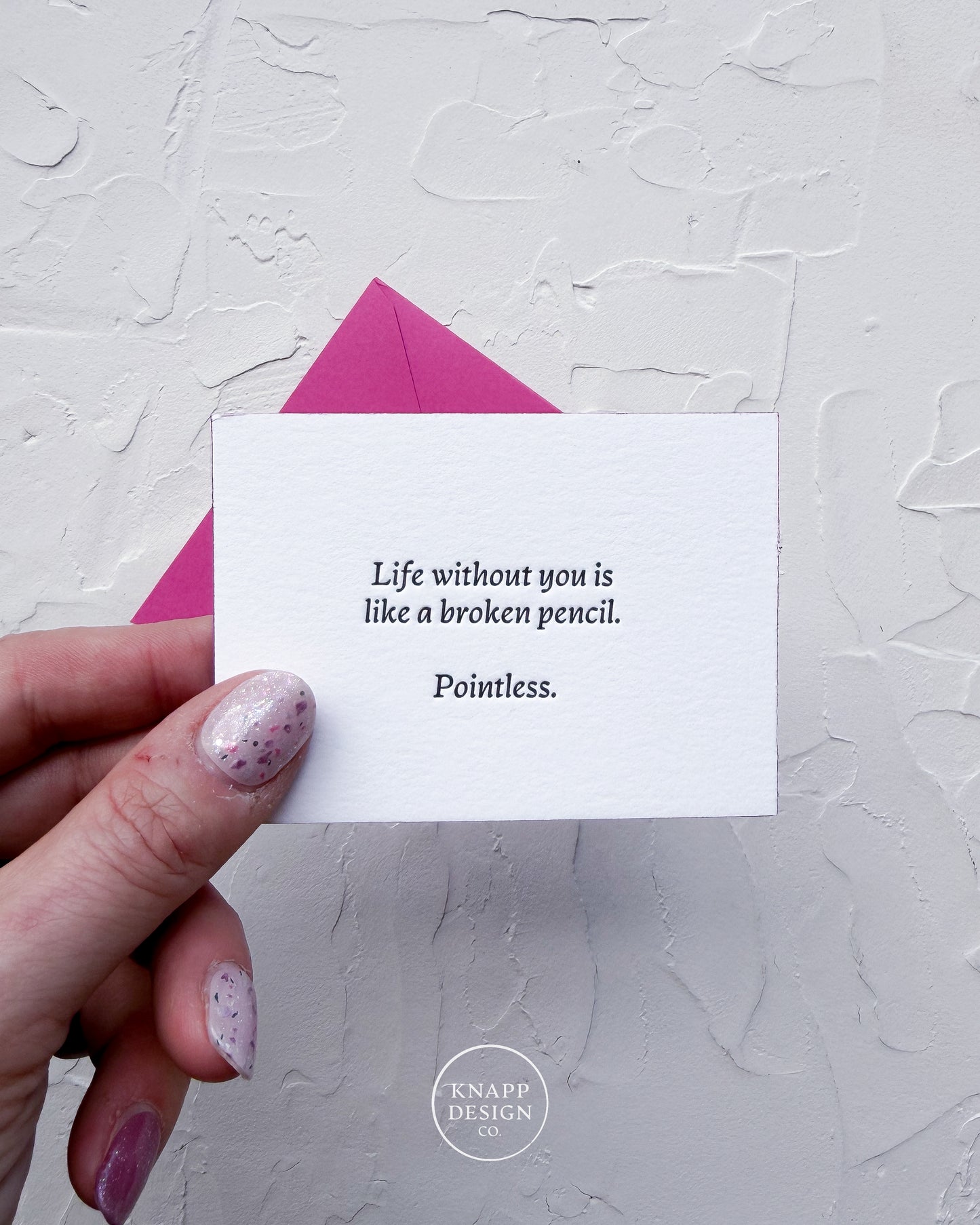 “Life without you is like a broken pencil. Pointless" - Sweet Mini Love Card