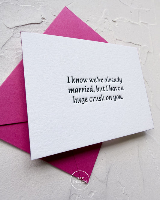 “I know we’re already married, but I have a huge crush on you” - Sweet Mini Love Card