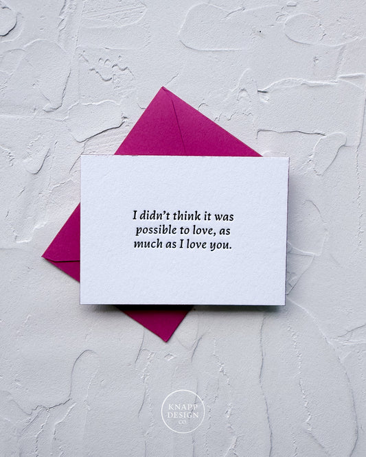 “I didn’t think it was possible to love as much as I love you" - Sweet Mini Love Card