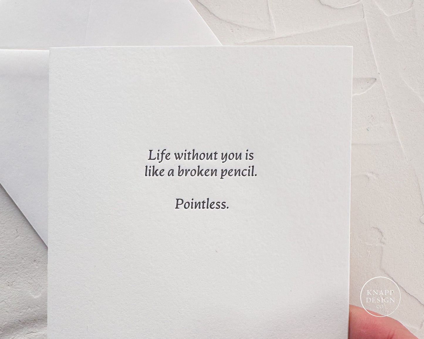 "Life without you is like a broken pencil. Pointless."