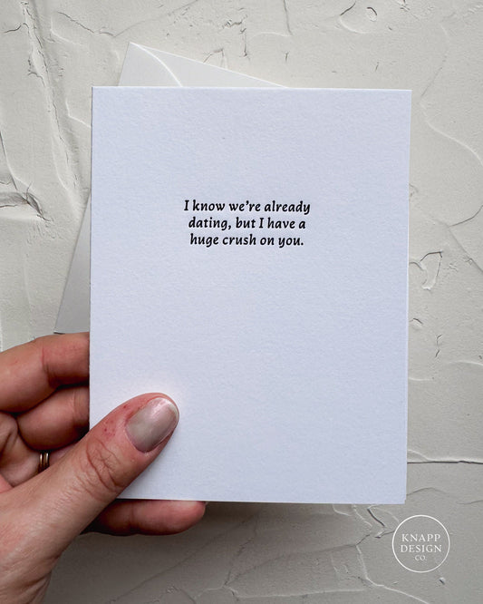 I know we're already DATING, but I have a huge crush on you.