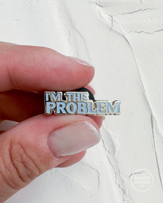 I'm the Problem Enamel Pin